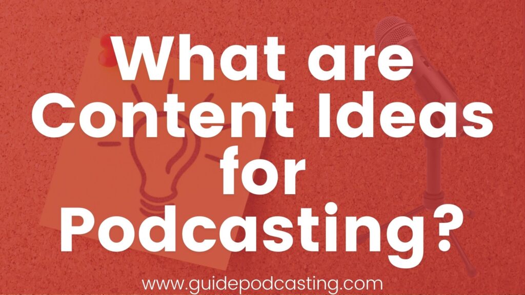 what are content ideas for podcasting