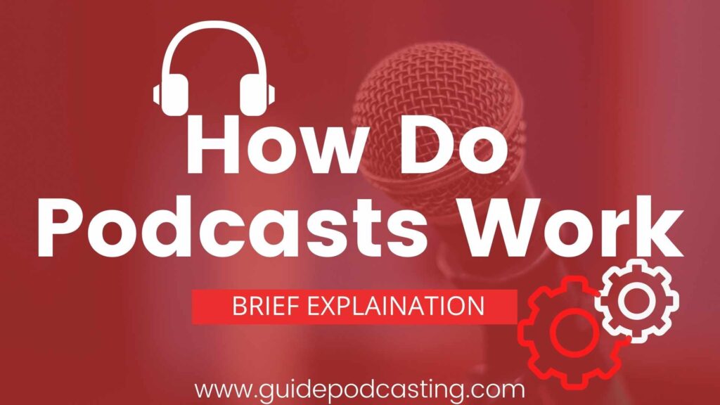 how do podcasts work